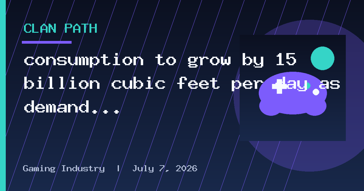 consumption to grow by 15 billion cubic feet per day as demand for compute