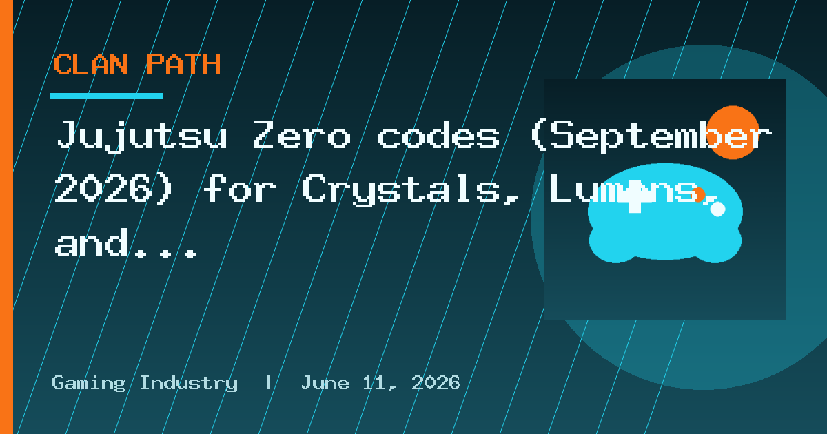 Jujutsu Zero codes (September 2026) for Crystals, Lumens, and Clan Rerolls