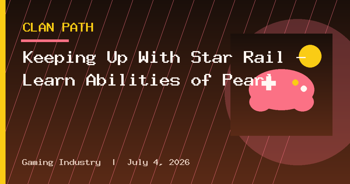 Keeping Up With Star Rail – Learn Abilities of Pearl