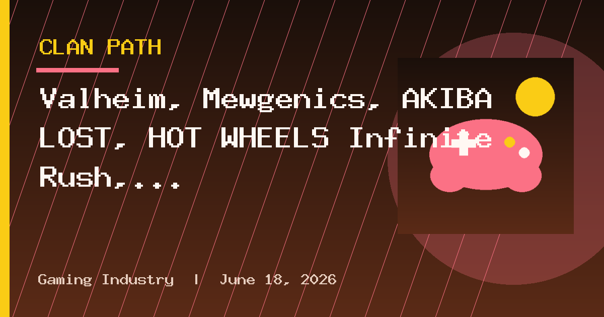 Valheim, Mewgenics, AKIBA LOST, HOT WHEELS Infinite Rush, Another Eden Begins